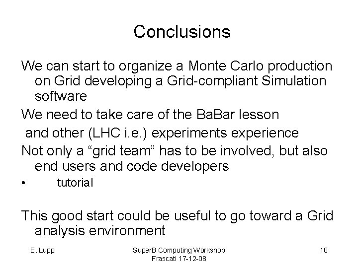 Conclusions We can start to organize a Monte Carlo production on Grid developing a