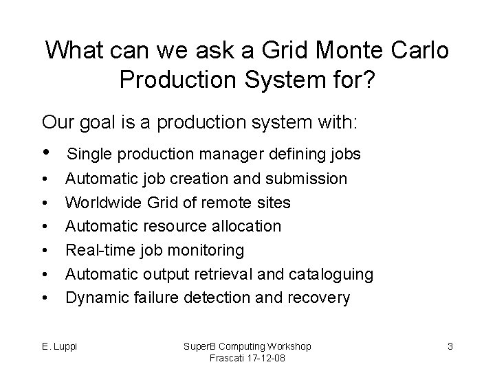 What can we ask a Grid Monte Carlo Production System for? Our goal is