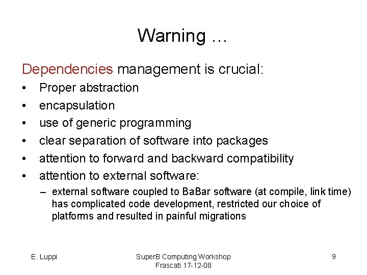 Warning … Dependencies management is crucial: • • • Proper abstraction encapsulation use of