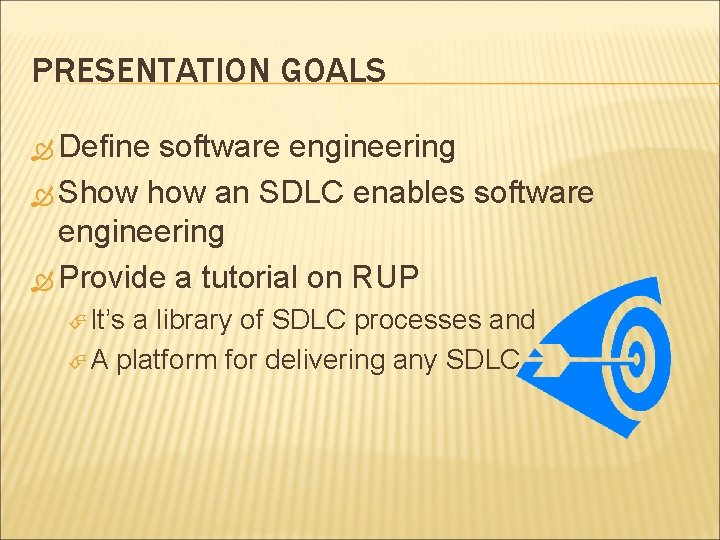 PRESENTATION GOALS Define software engineering Show an SDLC enables software engineering Provide a tutorial