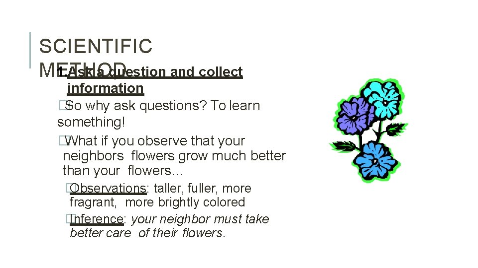 SCIENTIFIC 1. Ask a question and collect METHOD information �So why ask questions? To