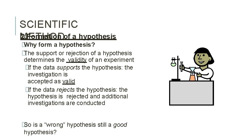 SCIENTIFIC 2. Formation of a hypothesis METHOD � Why form a hypothesis? � The