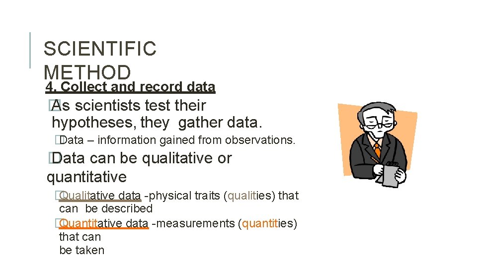 SCIENTIFIC METHOD 4. Collect and record data � As scientists test their hypotheses, they