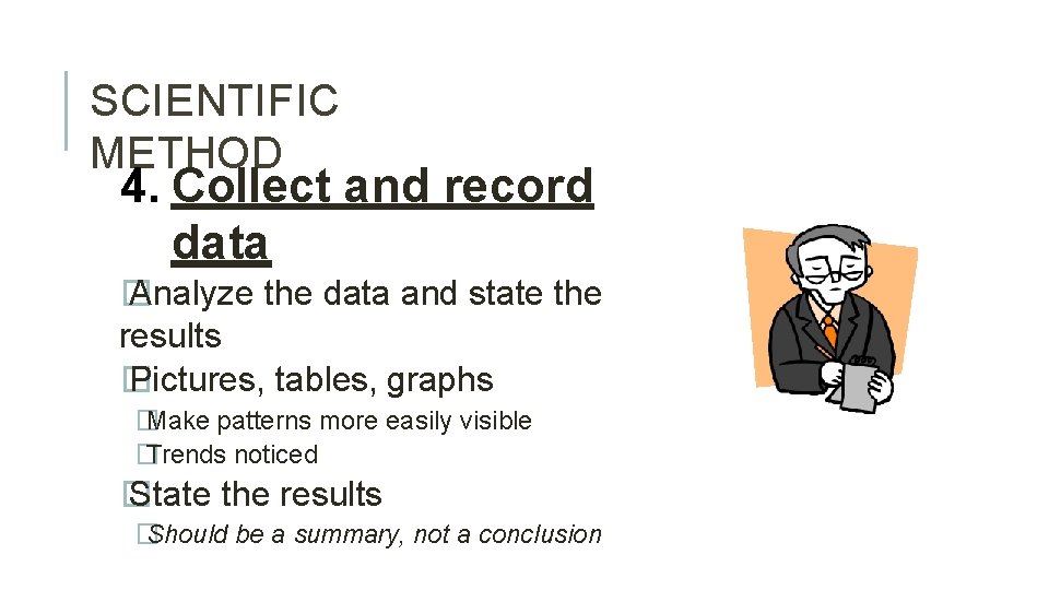 SCIENTIFIC METHOD 4. Collect and record data � Analyze the data and state the