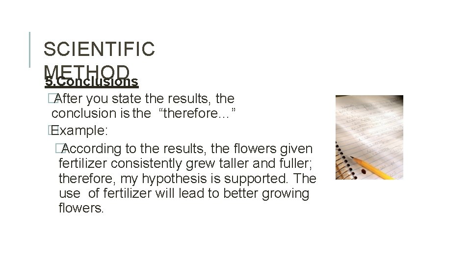 SCIENTIFIC METHOD 5. Conclusions �After you state the results, the conclusion is the “therefore…”