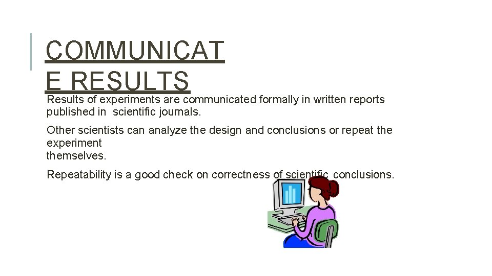 COMMUNICAT E RESULTS Results of experiments are communicated formally in written reports published in