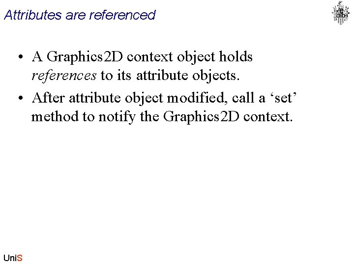 Attributes are referenced • A Graphics 2 D context object holds references to its