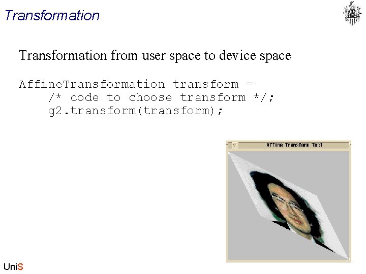 Transformation from user space to device space Affine. Transformation transform = /* code to