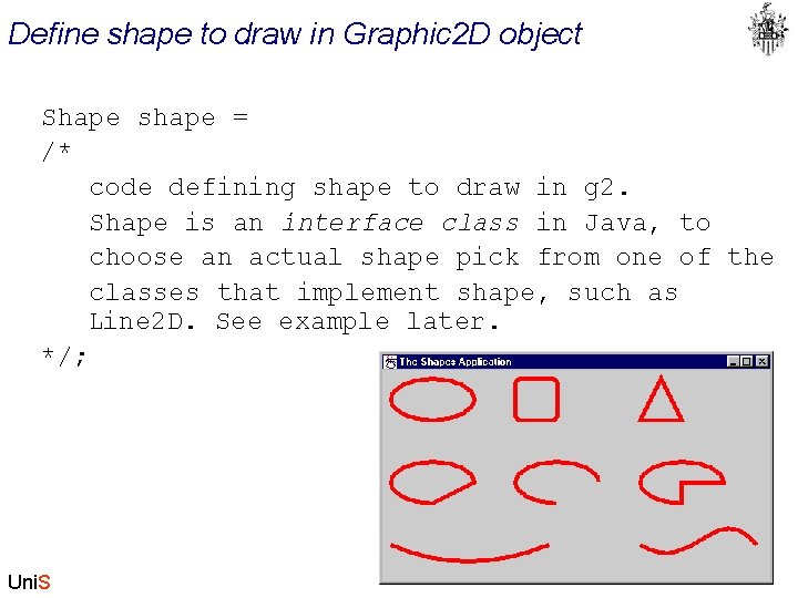 Define shape to draw in Graphic 2 D object Shape shape = /* code