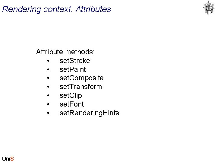 Rendering context: Attributes Attribute methods: • set. Stroke • set. Paint • set. Composite