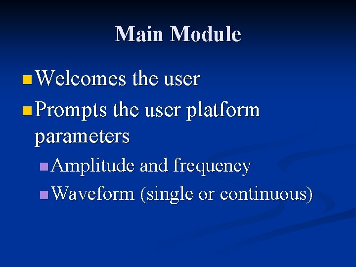 Main Module n Welcomes the user n Prompts the user platform parameters n Amplitude Main Module n Welcomes the user n Prompts the user platform parameters n Amplitude