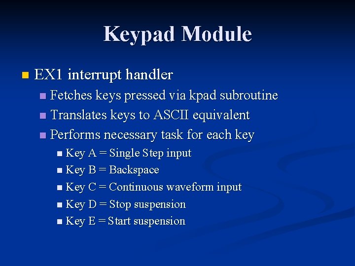 Keypad Module n EX 1 interrupt handler Fetches keys pressed via kpad subroutine n Keypad Module n EX 1 interrupt handler Fetches keys pressed via kpad subroutine n