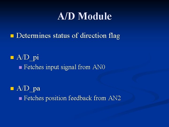 A/D Module n Determines status of direction flag n A/D_pi n n Fetches input A/D Module n Determines status of direction flag n A/D_pi n n Fetches input