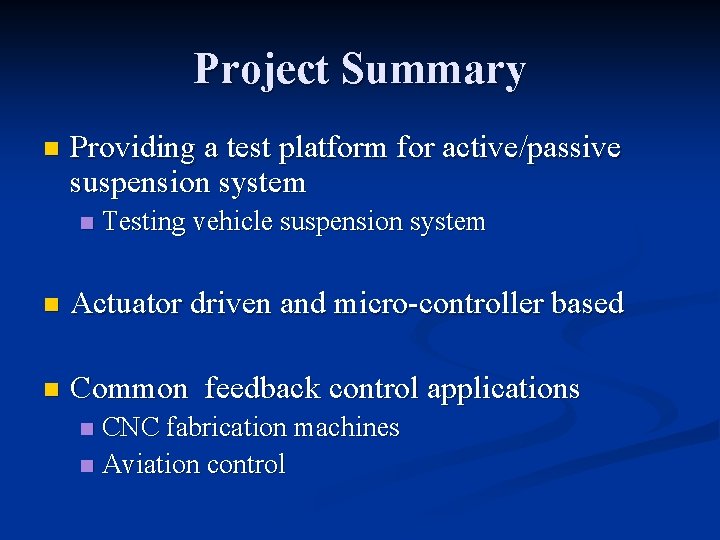 Project Summary n Providing a test platform for active/passive suspension system n Testing vehicle Project Summary n Providing a test platform for active/passive suspension system n Testing vehicle