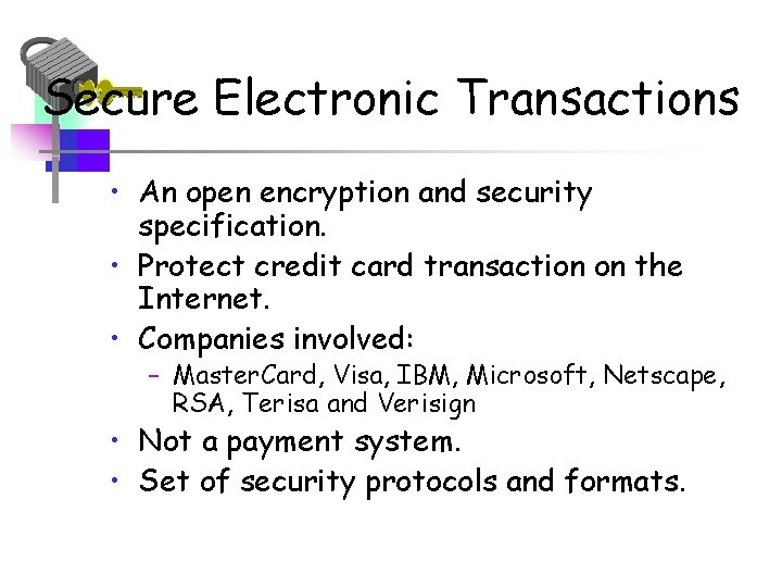 Secure Electronic Transactions • An open encryption and security specification. • Protect credit card