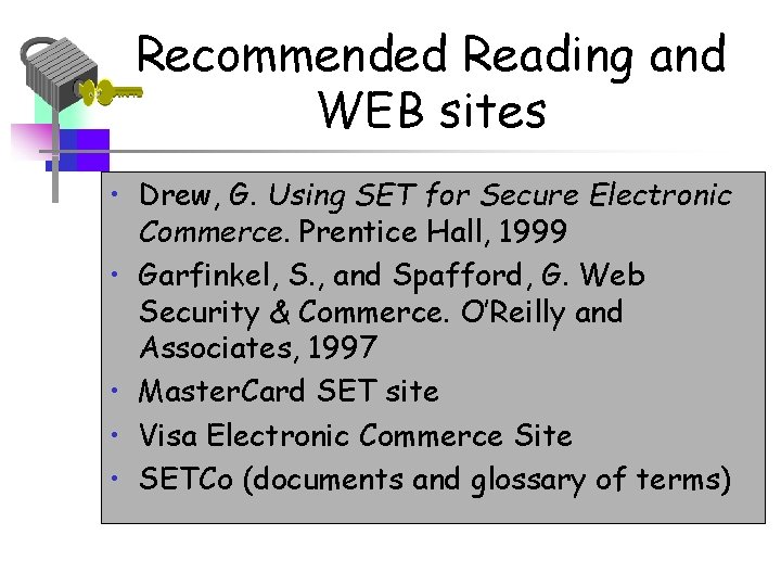 Recommended Reading and WEB sites • Drew, G. Using SET for Secure Electronic Commerce.
