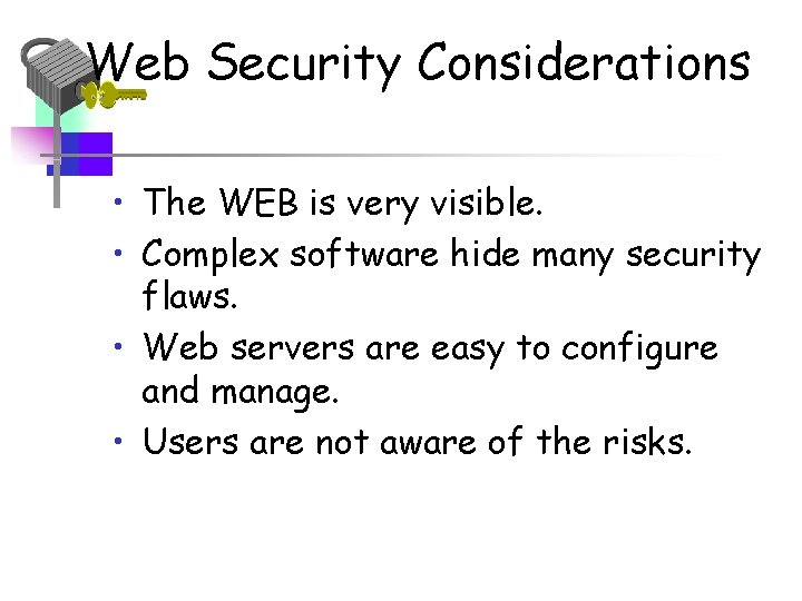 Web Security Considerations • The WEB is very visible. • Complex software hide many