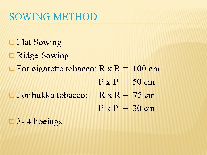 SOWING METHOD q Flat Sowing q Ridge Sowing q For cigarette tobacco: R x