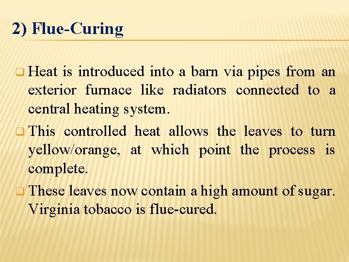 2) Flue-Curing q Heat is introduced into a barn via pipes from an exterior