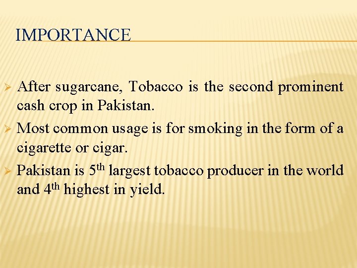 IMPORTANCE After sugarcane, Tobacco is the second prominent cash crop in Pakistan. Ø Most