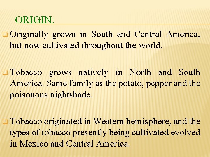 ORIGIN: q Originally grown in South and Central America, but now cultivated throughout the