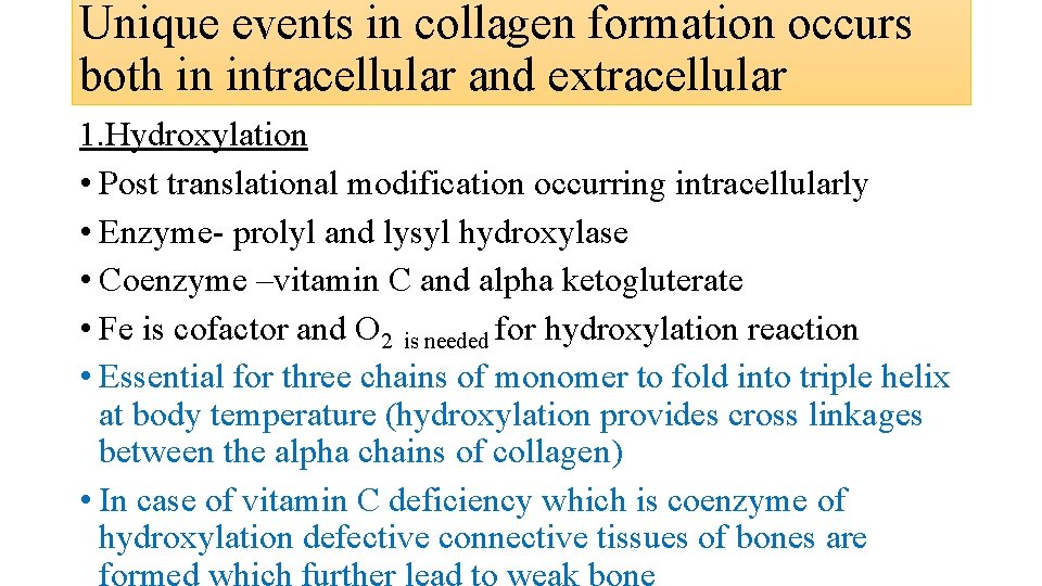 Unique events in collagen formation occurs both in intracellular and extracellular 1. Hydroxylation • Unique events in collagen formation occurs both in intracellular and extracellular 1. Hydroxylation •