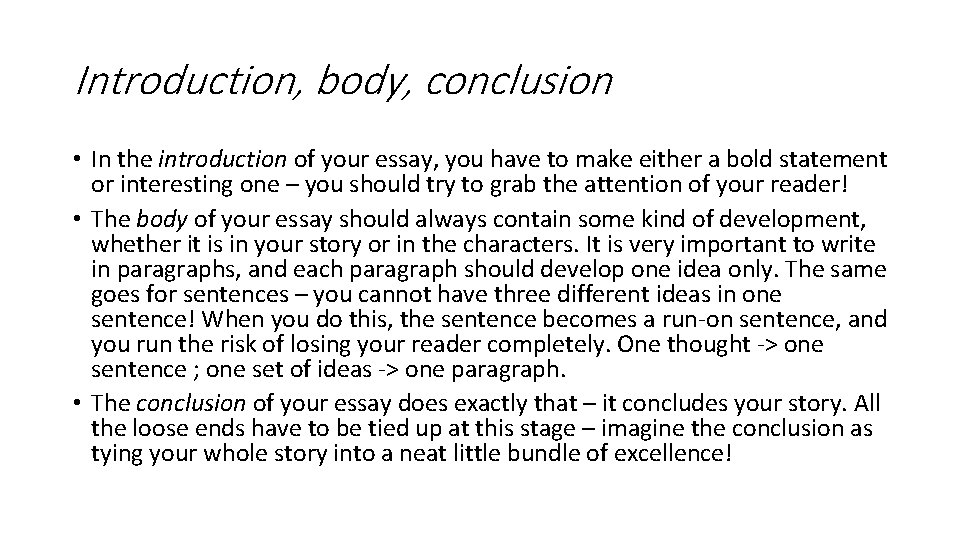 Introduction, body, conclusion • In the introduction of your essay, you have to make