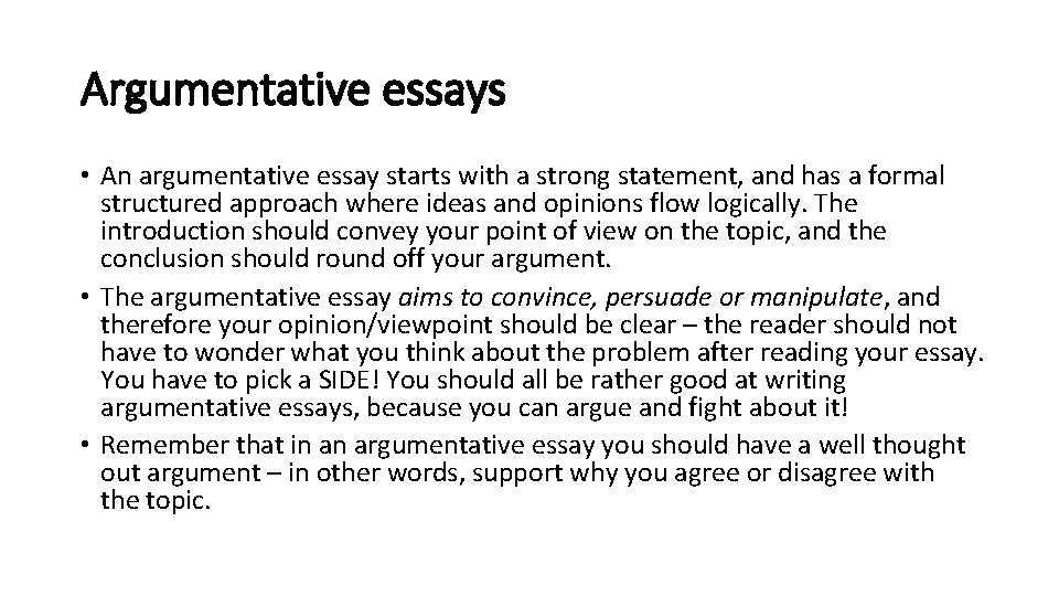 Argumentative essays • An argumentative essay starts with a strong statement, and has a