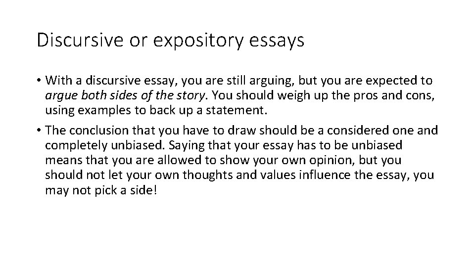 Discursive or expository essays • With a discursive essay, you are still arguing, but