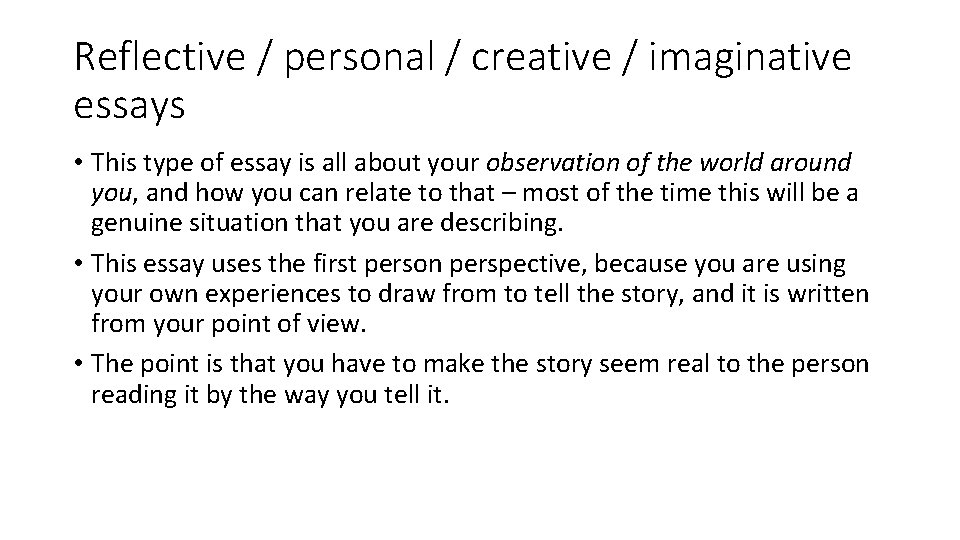 Reflective / personal / creative / imaginative essays • This type of essay is