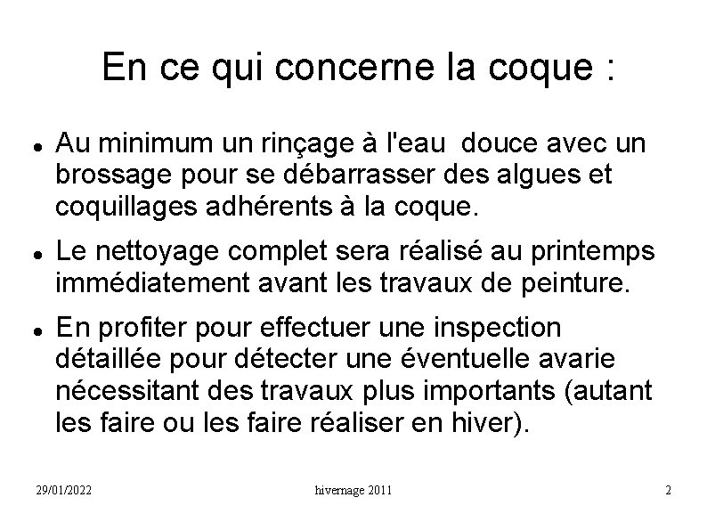 En ce qui concerne la coque : Au minimum un rinçage à l'eau douce