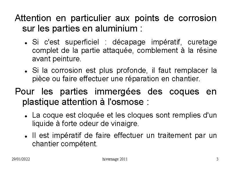 Attention en particulier aux points de corrosion sur les parties en aluminium : Si