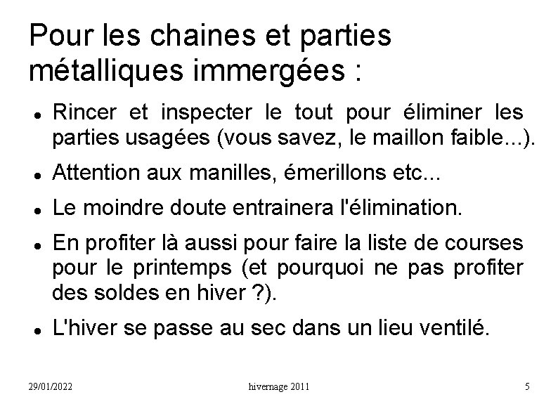 Pour les chaines et parties métalliques immergées : Rincer et inspecter le tout pour