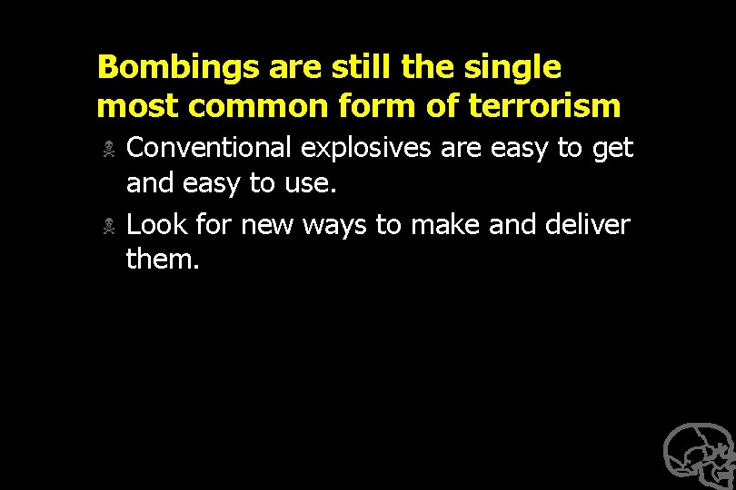 Bombings are still the single most common form of terrorism N N Conventional explosives