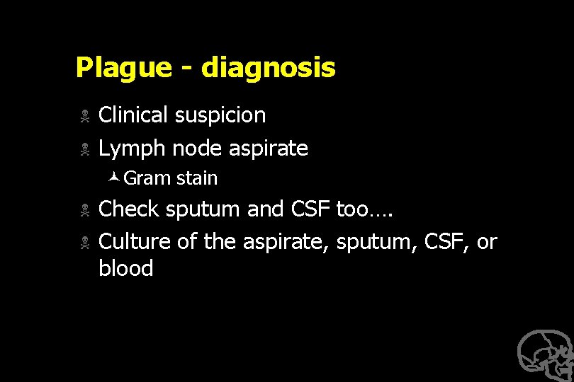 Plague - diagnosis N N Clinical suspicion Lymph node aspirate ©Gram stain N N