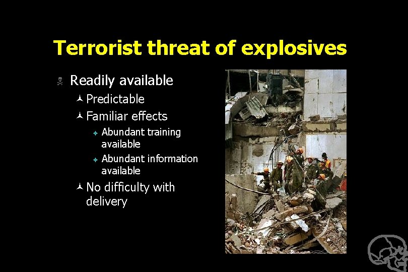 Terrorist threat of explosives N Readily available ©Predictable ©Familiar effects ± ± Abundant training