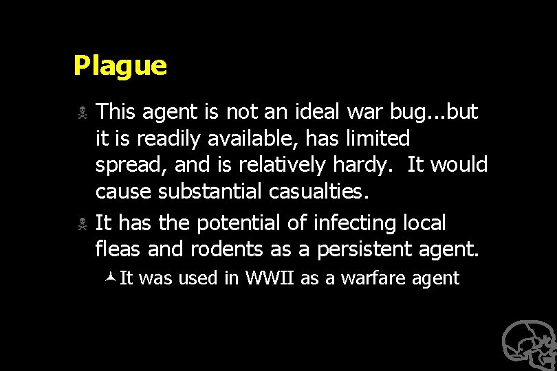 Plague N N This agent is not an ideal war bug. . . but