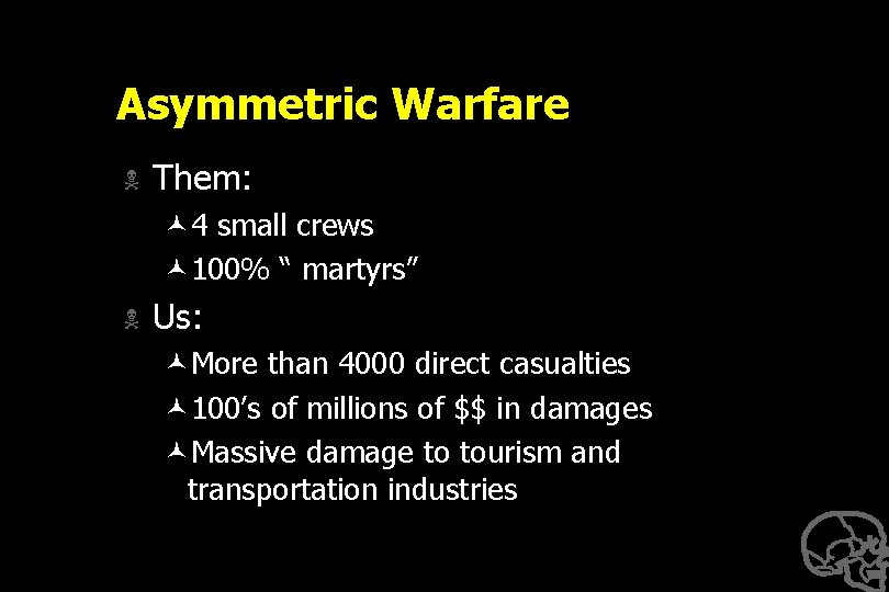 Asymmetric Warfare N Them: © 4 small crews © 100% “ martyrs” N Us: