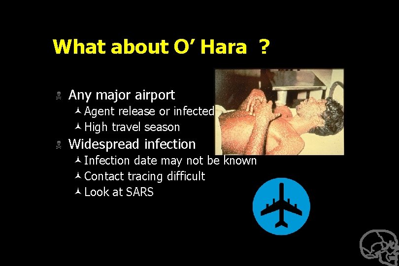 What about O’ Hara ? N Any major airport ©Agent release or infected person