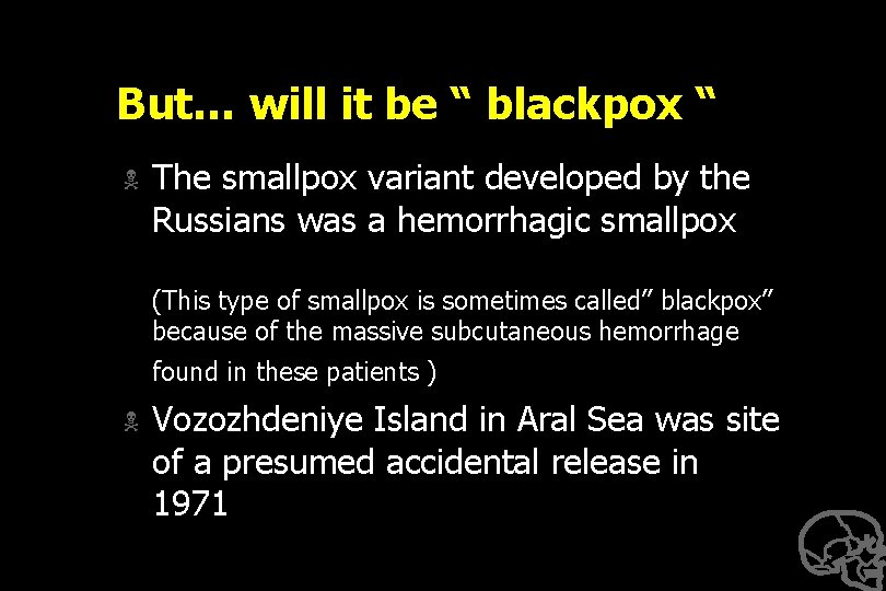 But… will it be “ blackpox “ N The smallpox variant developed by the