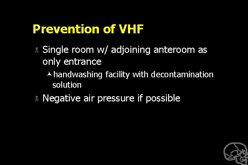 Prevention of VHF N Single room w/ adjoining anteroom as only entrance ©handwashing facility