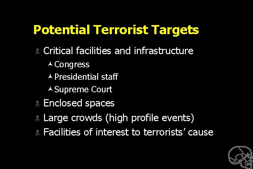 Potential Terrorist Targets N Critical facilities and infrastructure ©Congress ©Presidential staff ©Supreme Court N