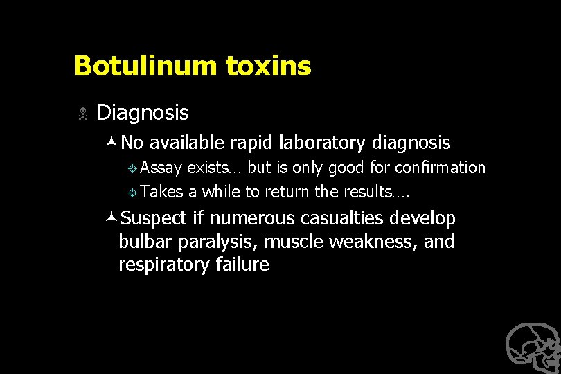 Botulinum toxins N Diagnosis ©No available rapid laboratory diagnosis ± Assay exists… but is