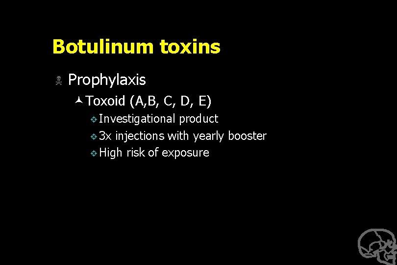 Botulinum toxins N Prophylaxis ©Toxoid (A, B, C, D, E) ± Investigational product ±