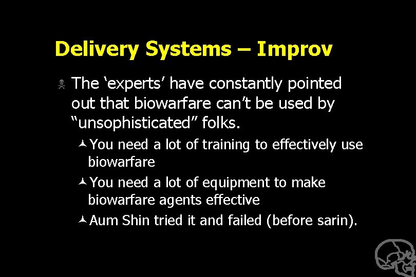Delivery Systems – Improv N The ‘experts’ have constantly pointed out that biowarfare can’t