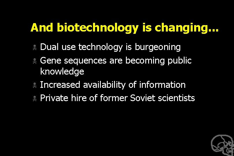 And biotechnology is changing. . . N N Dual use technology is burgeoning Gene