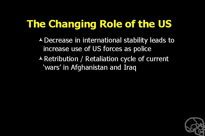 The Changing Role of the US ©Decrease in international stability leads to increase use