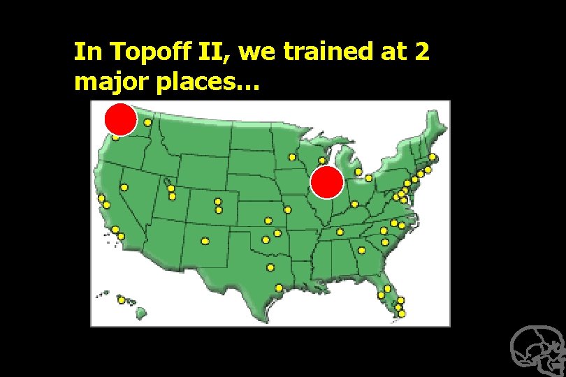 In Topoff II, we trained at 2 major places… 