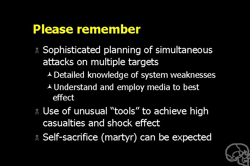 Please remember N Sophisticated planning of simultaneous attacks on multiple targets ©Detailed knowledge of