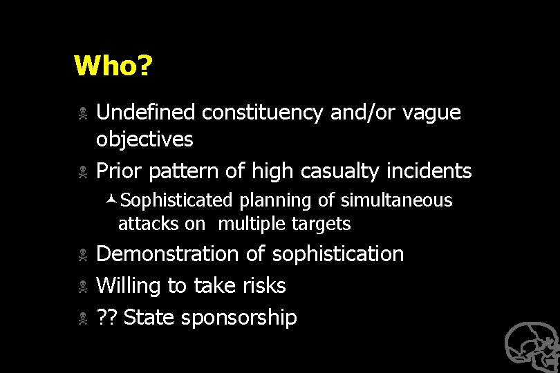 Who? N N Undefined constituency and/or vague objectives Prior pattern of high casualty incidents